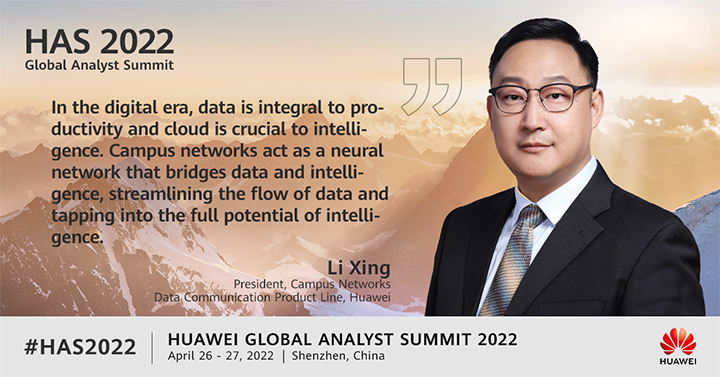 A quote from Huawei's Li Xing, President of Campus Networks, delivered in a speech to the HAS 2022 Global Analyst Summit