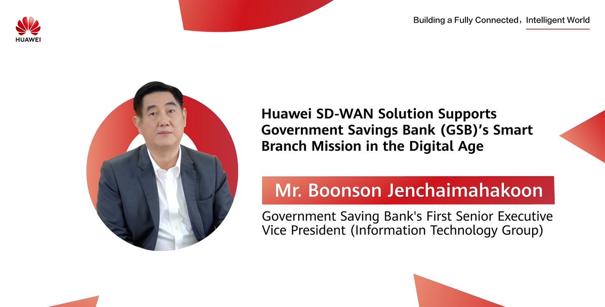 【CXO FOCUS】Huawei SD-WAN Solution Supports Government Saving Bank (GSB)'s Smart Branch Mission in the Digital Age