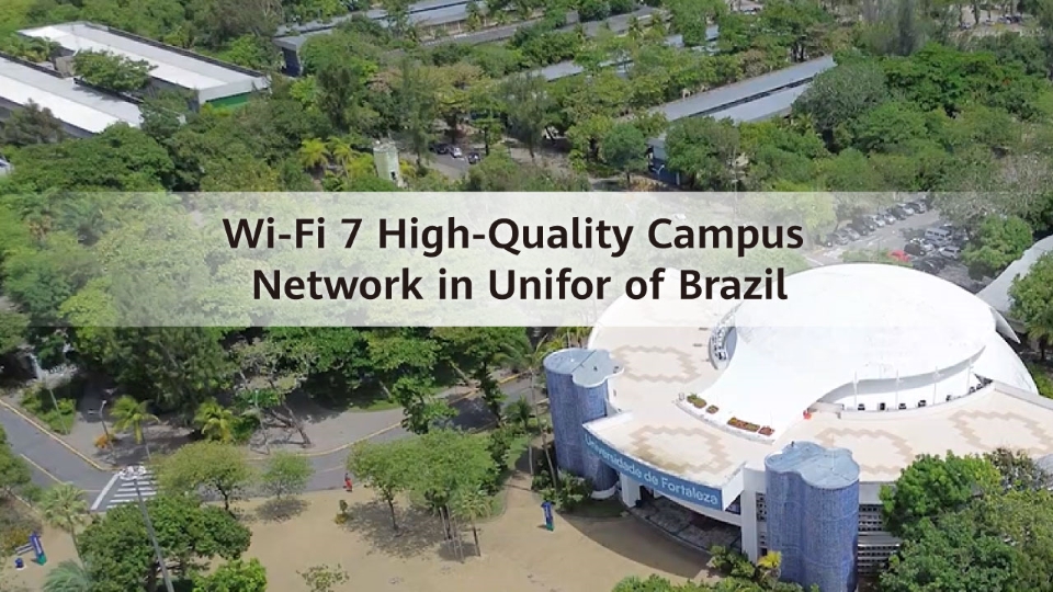 Partner Story | Wi-Fi 7 High-Quality Campus Network in Unifor of Brazil
