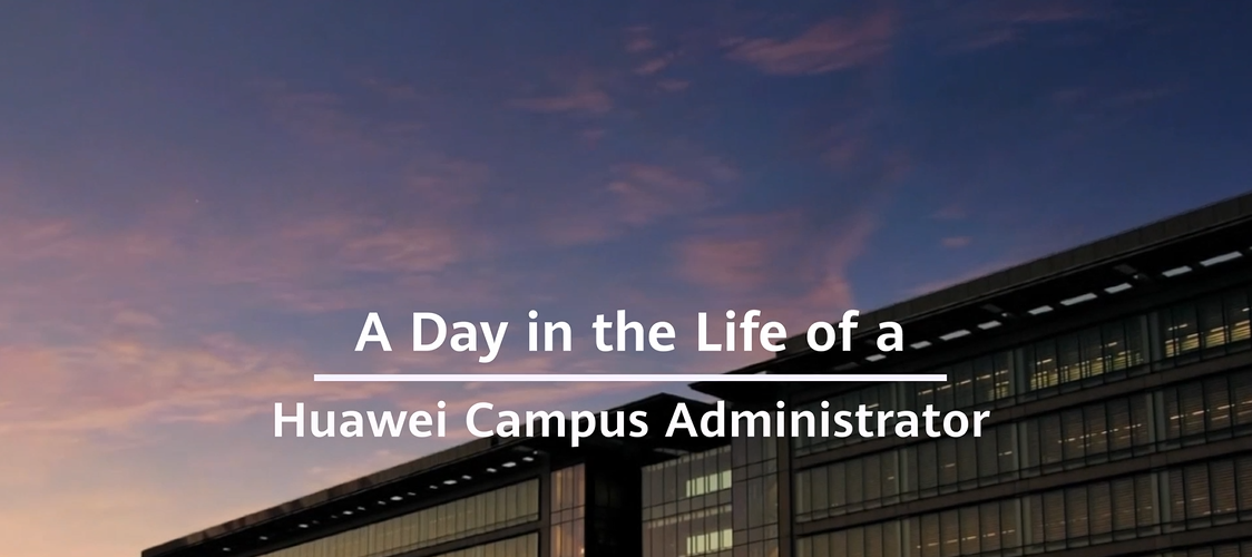 A day of Huawei Campus Administrator