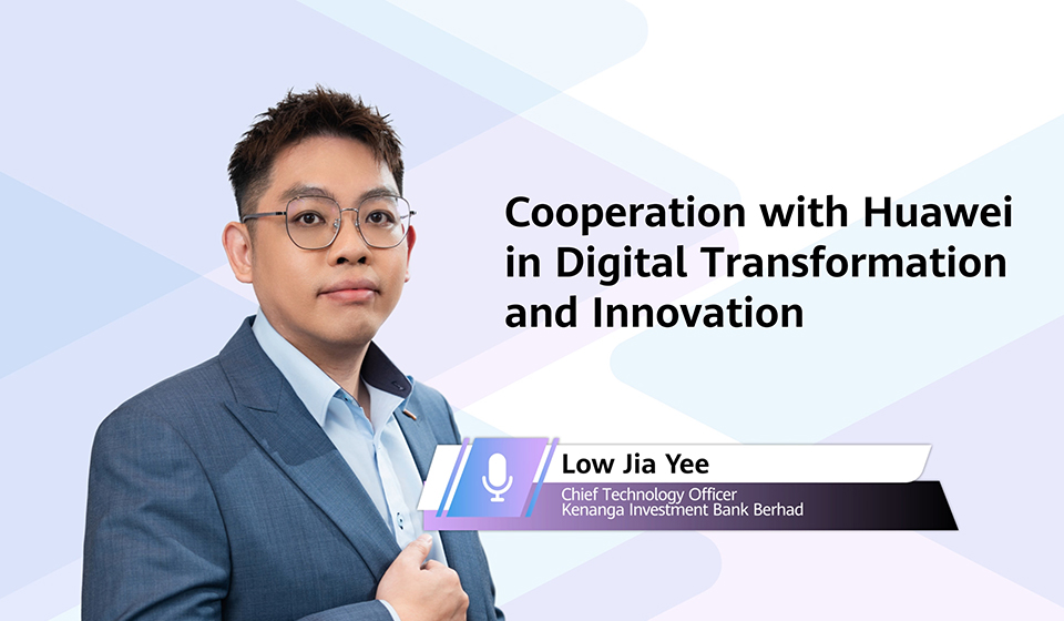 Kenanga Investment Bank Pioneers Digital Transformation with Huawei's Advanced Solutions