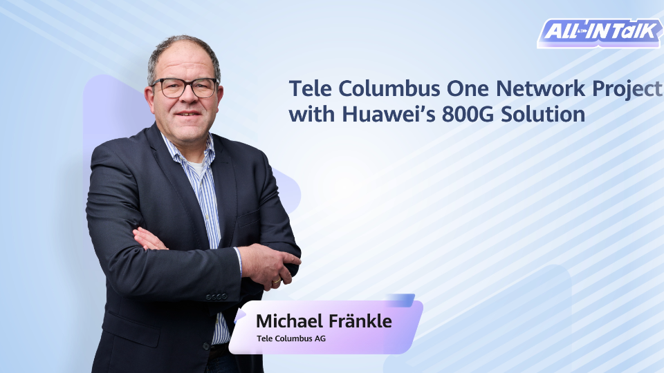 【ALL-IN-TALK】Tele Columbus One Network Project with Huawei's 800G Solution